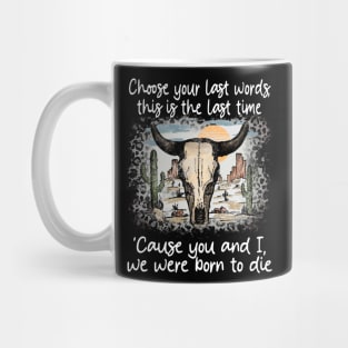 Choose Your Last Words, This Is The Last Time 'Cause You And I, We Were Born To Die Cactus Deserts Bull Mug